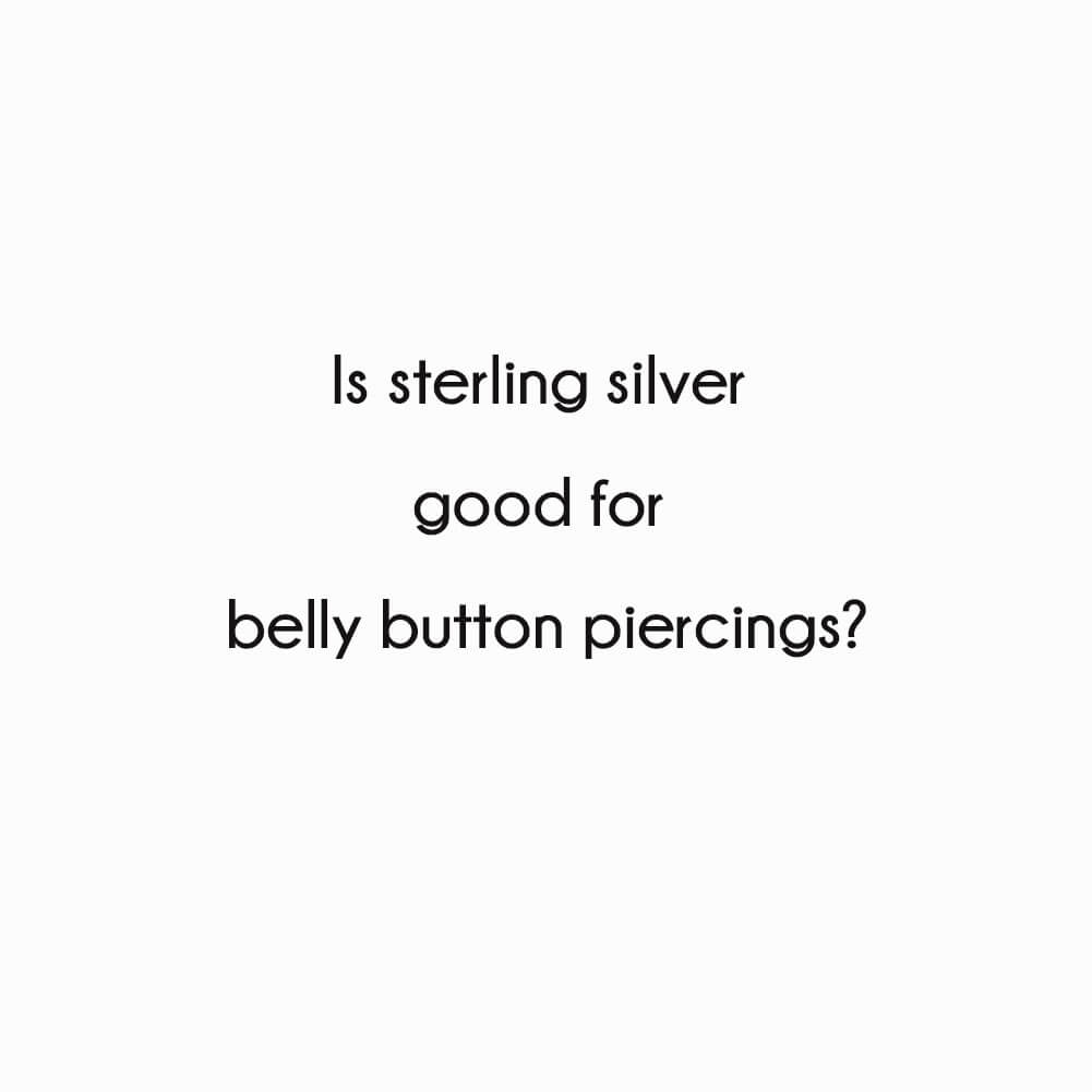 Is sterling silver good for belly button piercings?